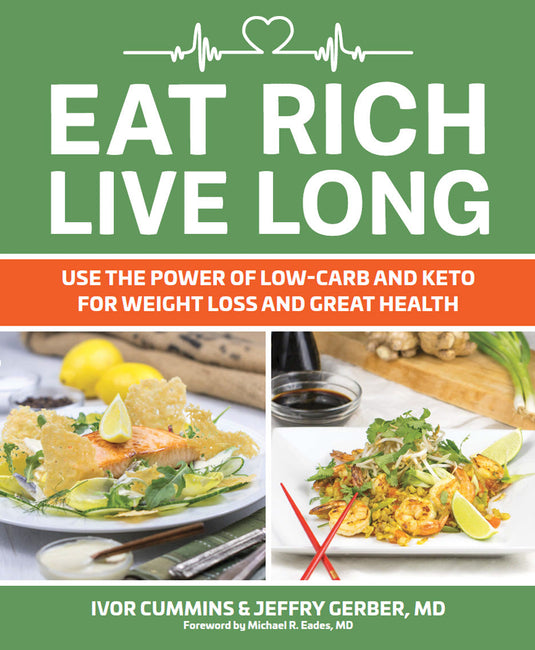 Eat rich, live long: Utilisez la puissance du low carb et du keto pour perdre du poids et garder la santé