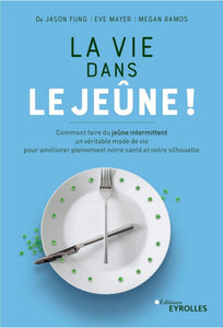 La vie dans le jeûne !: Comment faire du jeûne intermittent un véritable mode de vie pour améliorer pleinement notre santé et notre silhouette