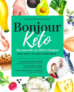 Bonjour Keto, ma nouvelle vie 100% cétogène, sans sucre et sans frustration !