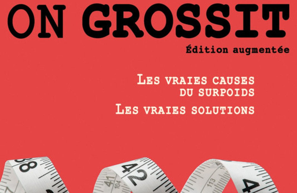 Pourquoi on grossit: Les vraies causes du surpoids, les vraies solutions