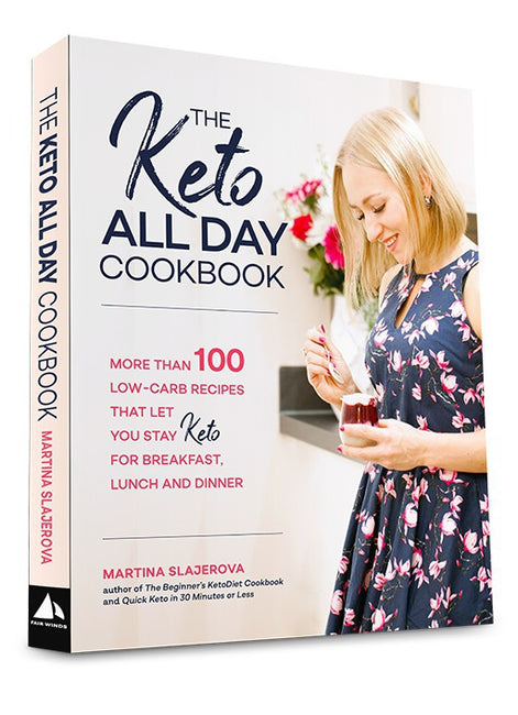 The Keto All Day Cookbook: More than 100 low-carb recipes that let you stay keto for breakfast, lunch, and dinner